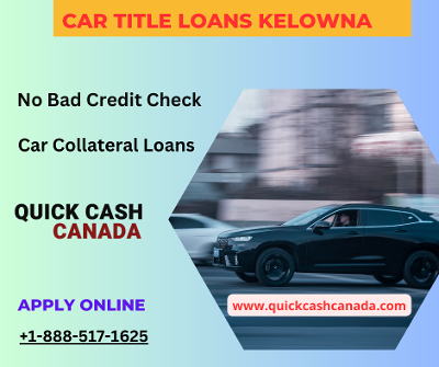 Quick and Easy Car Title Loans  Kelowna - Get Cash Today